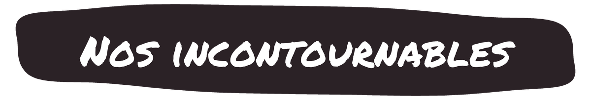 Nos incontournables