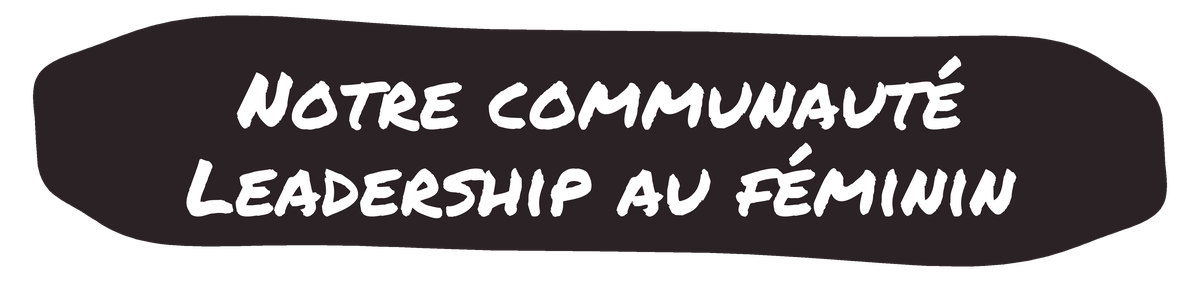 Notre communauté Leadership au féminin