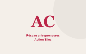 Réseau entrepreneures Action&rsquo;Elles